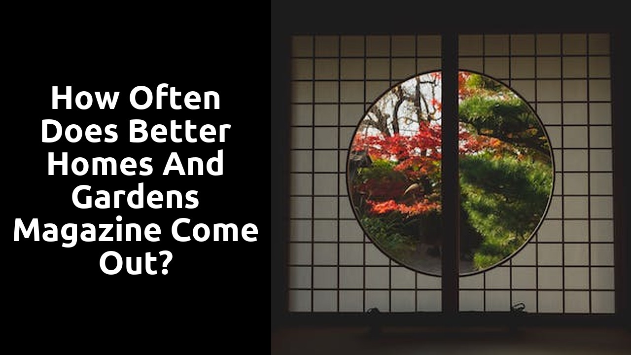 How often does Better Homes and Gardens magazine come out?